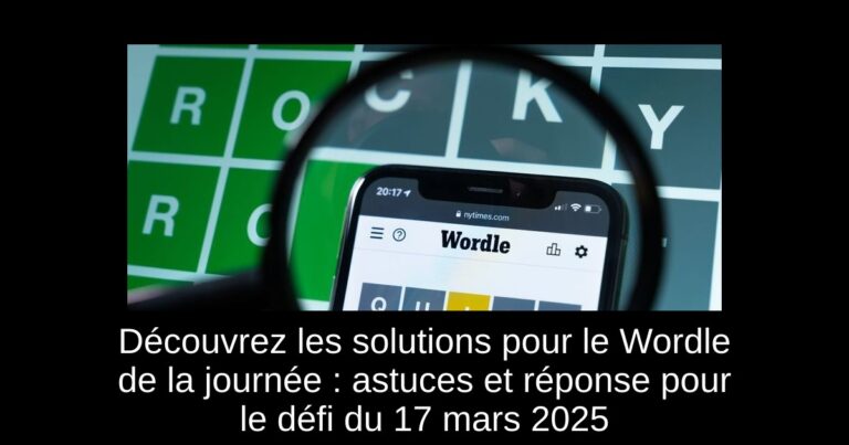 Découvrez les solutions pour le Wordle de la journée : astuces et réponse pour le défi du 17 mars 2025