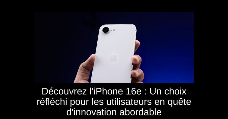 Découvrez l'iPhone 16e : Un choix réfléchi pour les utilisateurs en quête d'innovation abordable