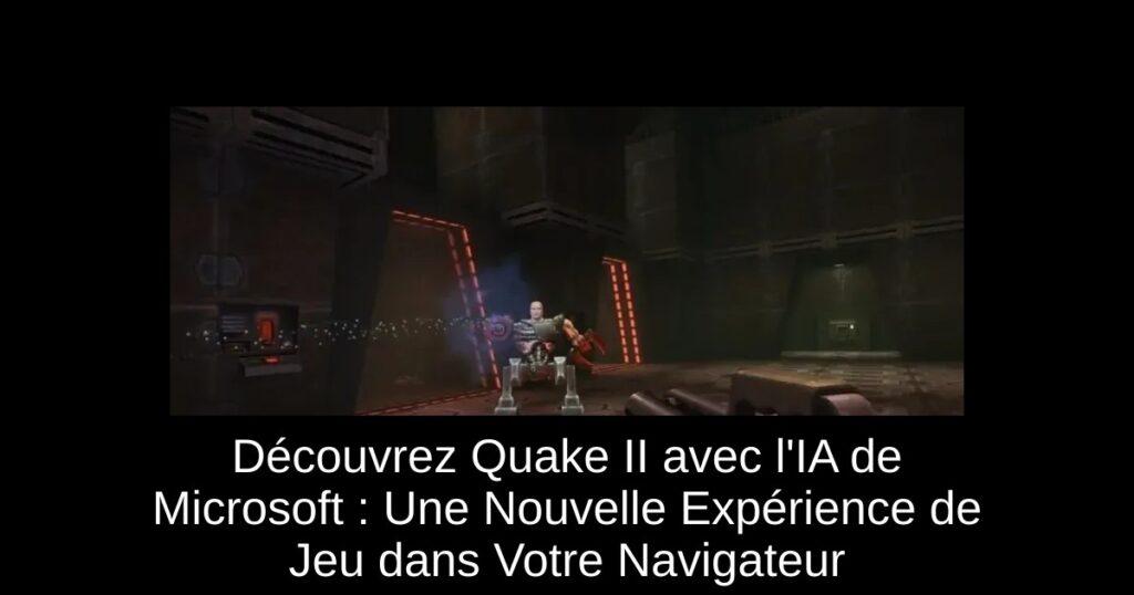 Découvrez Quake II avec l&rsquo;IA de Microsoft : Une Nouvelle Expérience de Jeu dans Votre Navigateur