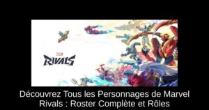 Découvrez Tous les Personnages de Marvel Rivals : Roster Complète et Rôles