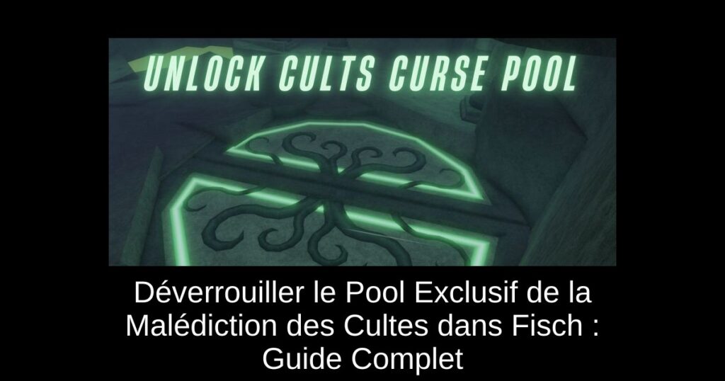 Déverrouiller le Pool Exclusif de la Malédiction des Cultes dans Fisch : Guide Complet