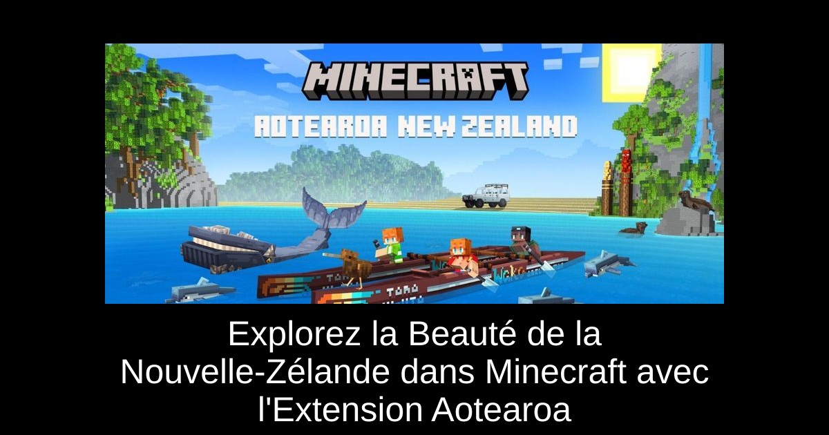 Explorez la Beauté de la Nouvelle-Zélande dans Minecraft avec l'Extension Aotearoa