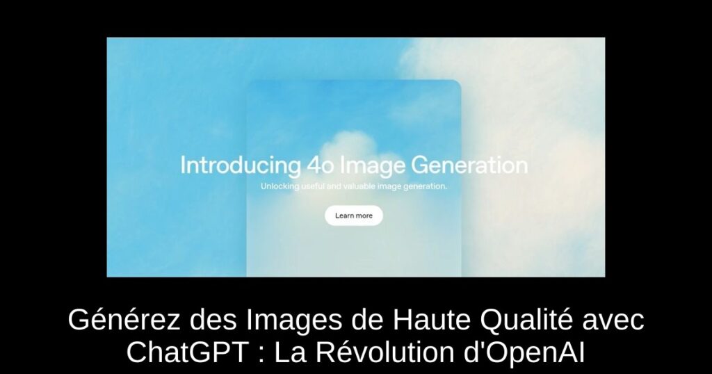 Générez des Images de Haute Qualité avec ChatGPT : La Révolution d&rsquo;OpenAI