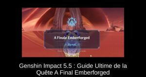 Genshin Impact 5.5 : Guide Ultime de la Quête A Final Emberforged
