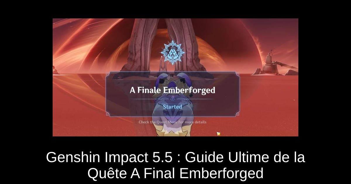 Genshin Impact 5.5 : Guide Ultime de la Quête A Final Emberforged