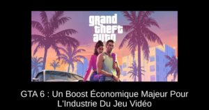 GTA 6 : Un Boost Économique Majeur Pour L’Industrie Du Jeu Vidéo
