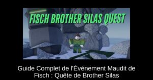 Guide Complet de l’Événement Maudit de Fisch : Quête de Brother Silas