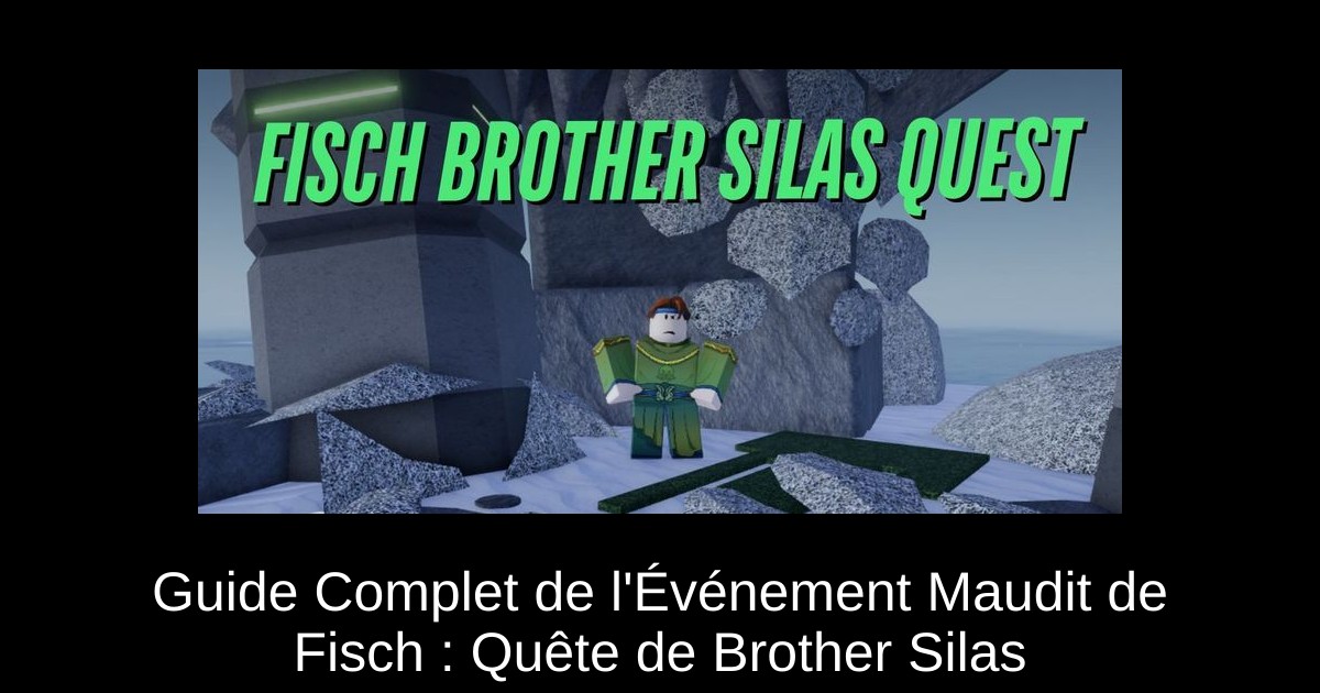 Guide Complet de l'Événement Maudit de Fisch : Quête de Brother Silas