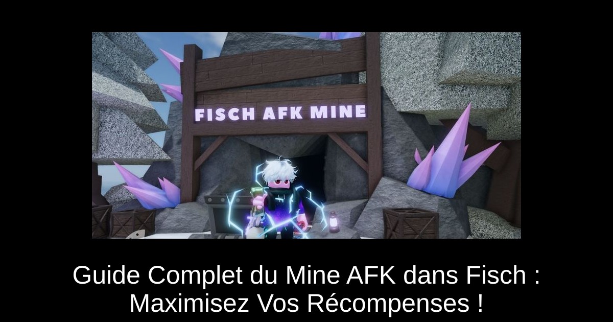 Guide Complet du Mine AFK dans Fisch : Maximisez Vos Récompenses !