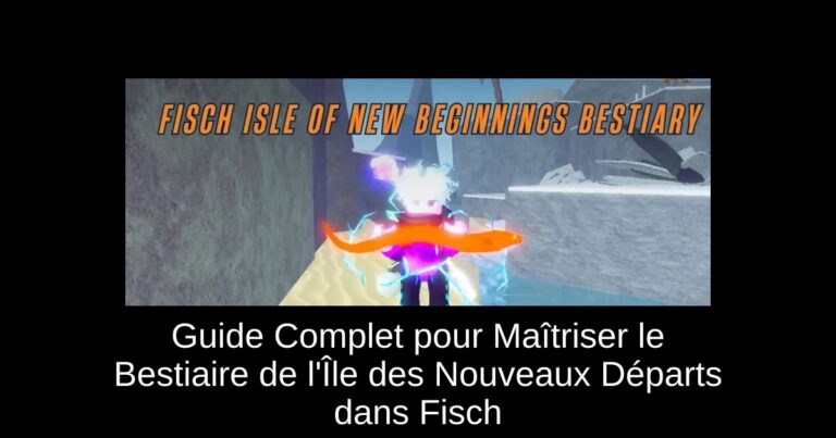 Guide Complet pour Maîtriser le Bestiaire de l'Île des Nouveaux Départs dans Fisch