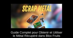 Guide Complet pour Obtenir et Utiliser le Métal Récupéré dans Blox Fruits