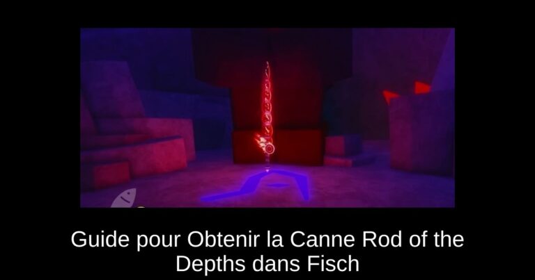 Guide pour Obtenir la Canne Rod of the Depths dans Fisch