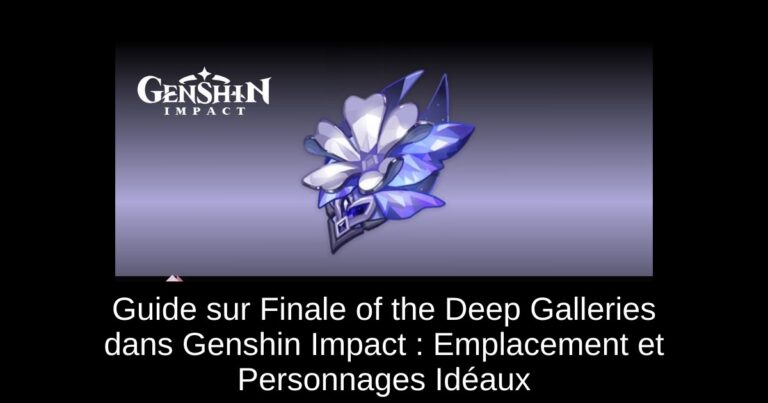 Guide sur Finale of the Deep Galleries dans Genshin Impact : Emplacement et Personnages Idéaux