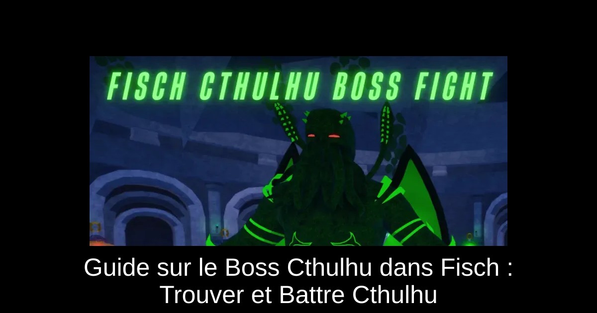Guide sur le Boss Cthulhu dans Fisch : Trouver et Battre Cthulhu