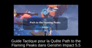Guide Tactique pour la Quête Path to the Flaming Peaks dans Genshin Impact 5.5