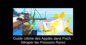 Guide Ultime des Appâts dans Fisch : Attraper les Poissons Rares