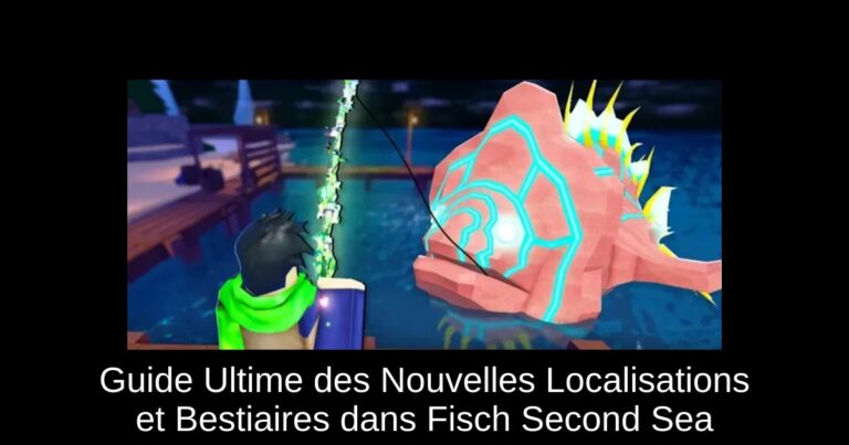 Guide Ultime des Nouvelles Localisations et Bestiaires dans Fisch Second Sea