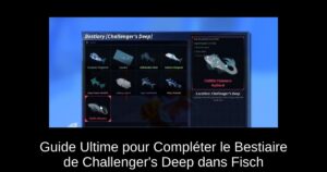 Guide Ultime pour Compléter le Bestiaire de Challenger’s Deep dans Fisch