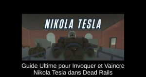 Guide Ultime pour Invoquer et Vaincre Nikola Tesla dans Dead Rails