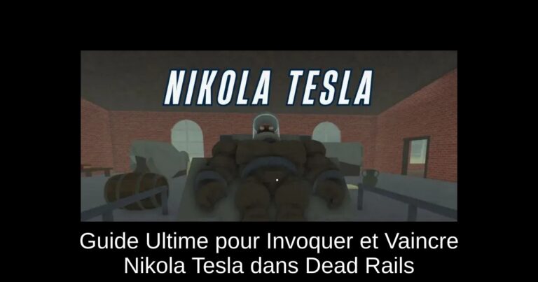 Guide Ultime pour Invoquer et Vaincre Nikola Tesla dans Dead Rails