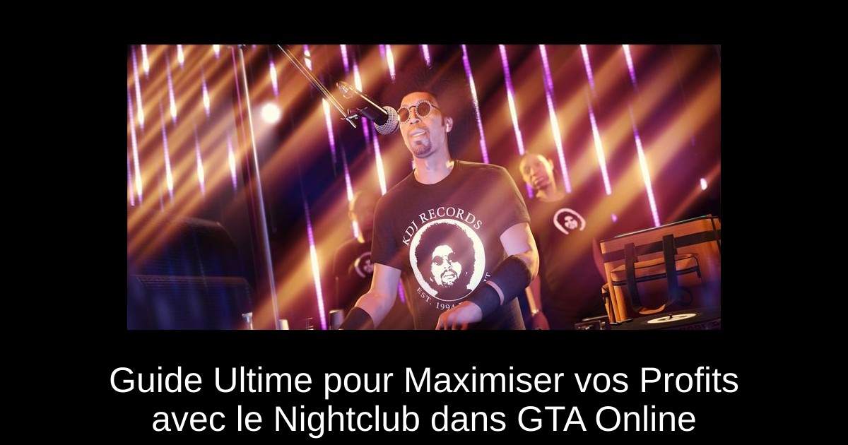 Guide Ultime pour Maximiser vos Profits avec le Nightclub dans GTA Online