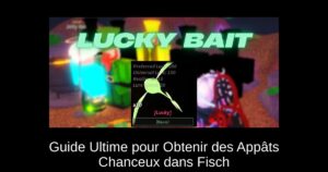 Guide Ultime pour Obtenir des Appâts Chanceux dans Fisch