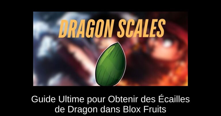 Guide Ultime pour Obtenir des Écailles de Dragon dans Blox Fruits