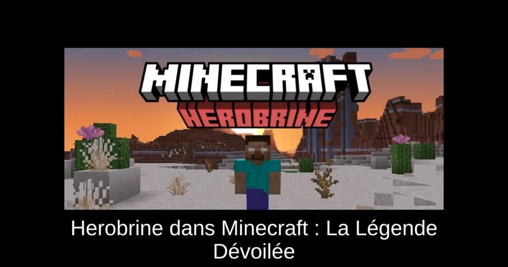 Herobrine dans Minecraft : La Légende Dévoilée