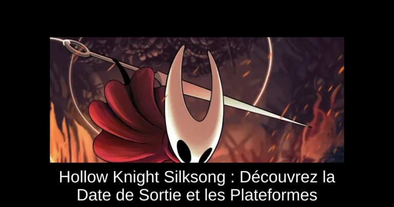 Hollow Knight Silksong : Découvrez la Date de Sortie et les Plateformes