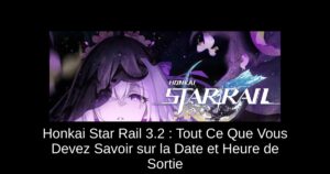 Honkai Star Rail 3.2 : Tout Ce Que Vous Devez Savoir sur la Date et Heure de Sortie