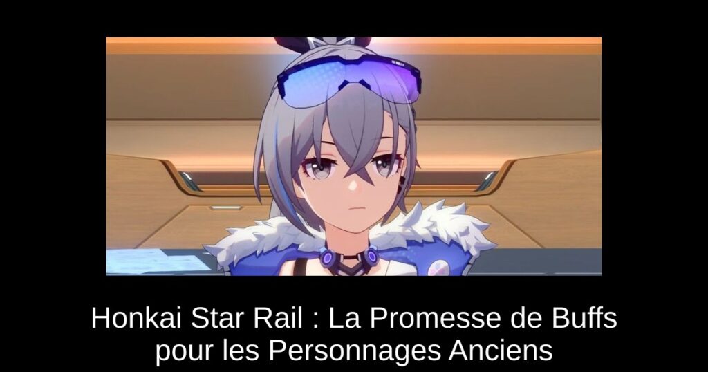 Honkai Star Rail : La Promesse de Buffs pour les Personnages Anciens