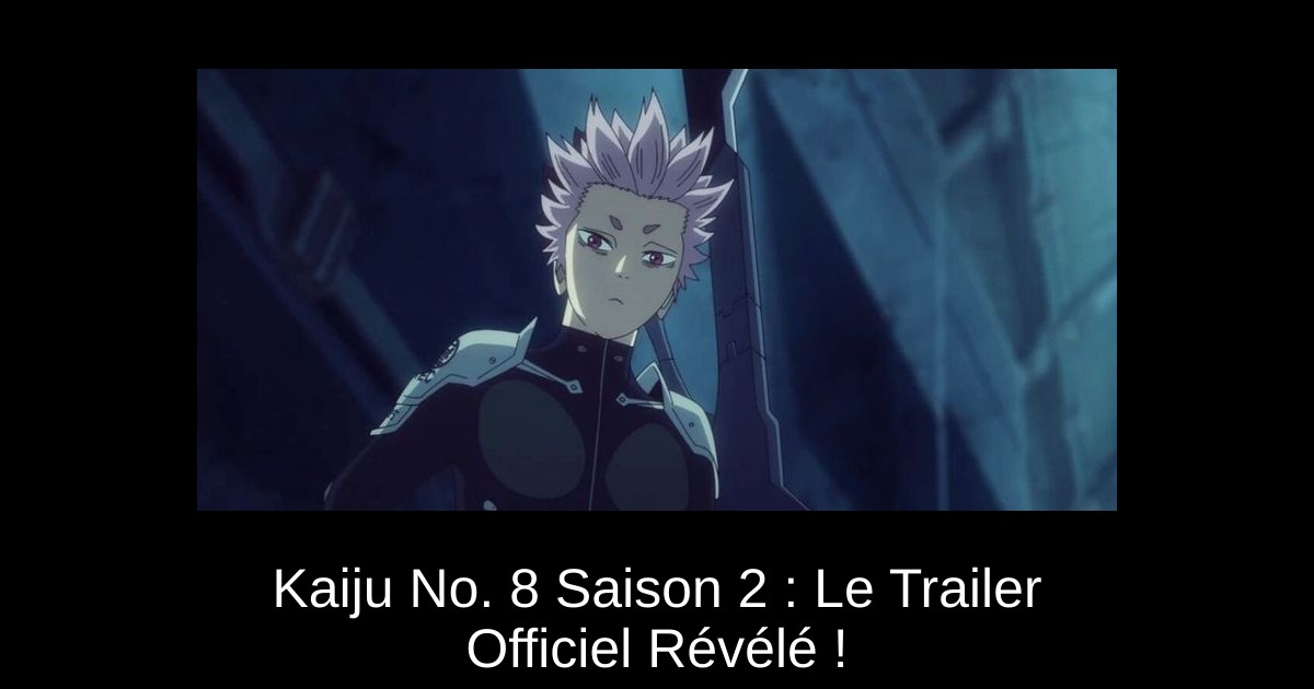 Kaiju No. 8 Saison 2 : Le Trailer Officiel Révélé !