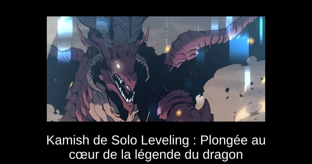 Kamish de Solo Leveling : Plongée au cœur de la légende du dragon