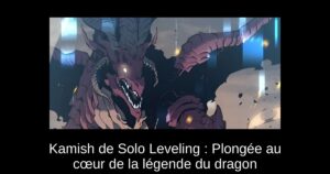 Kamish de Solo Leveling : Plongée au cœur de la légende du dragon