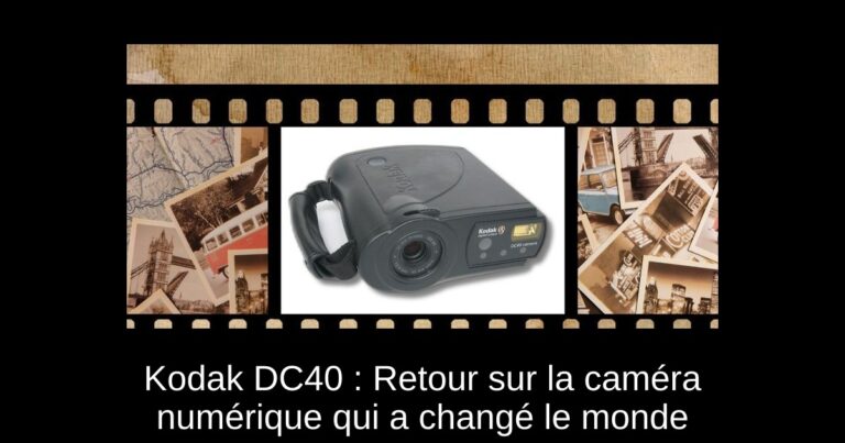 Kodak DC40 : Retour sur la caméra numérique qui a changé le monde