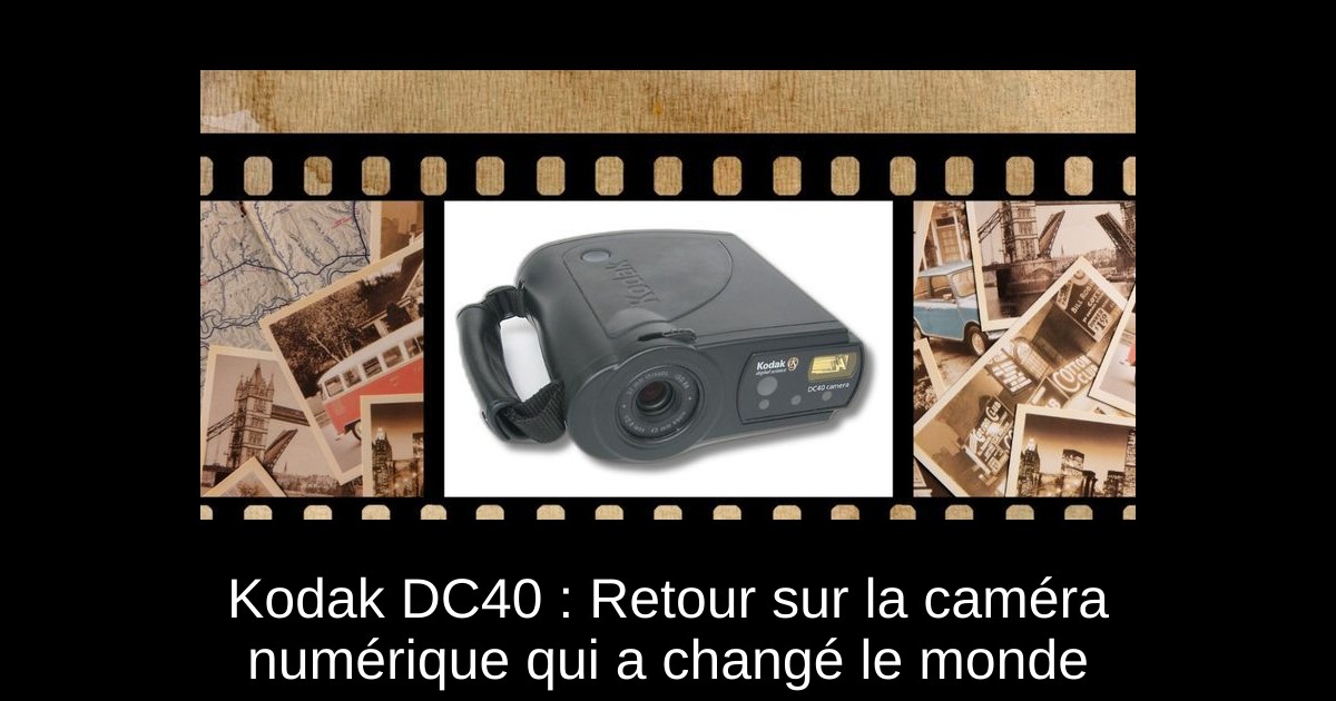 Kodak DC40 : Retour sur la caméra numérique qui a changé le monde