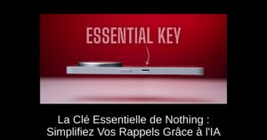 La Clé Essentielle de Nothing : Simplifiez Vos Rappels Grâce à l'IA