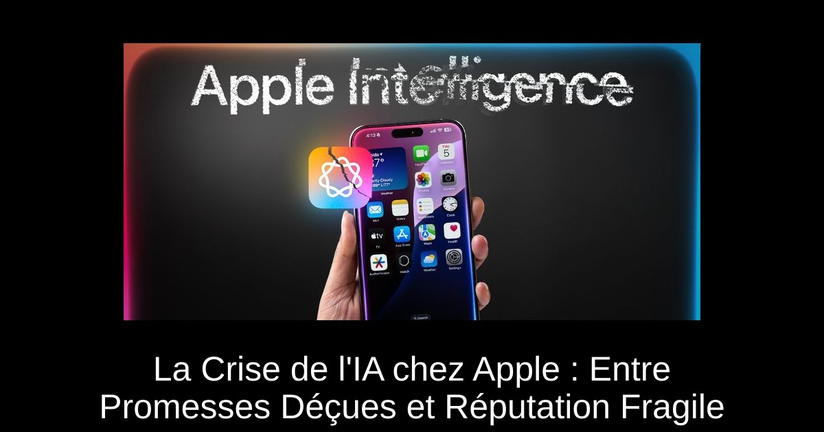 La Crise de l'IA chez Apple : Entre Promesses Déçues et Réputation Fragile