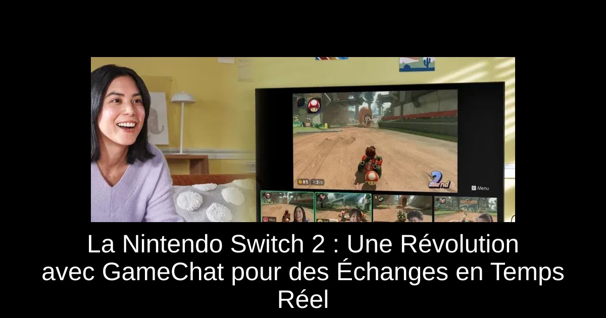 La Nintendo Switch 2 : Une Révolution avec GameChat pour des Échanges en Temps Réel