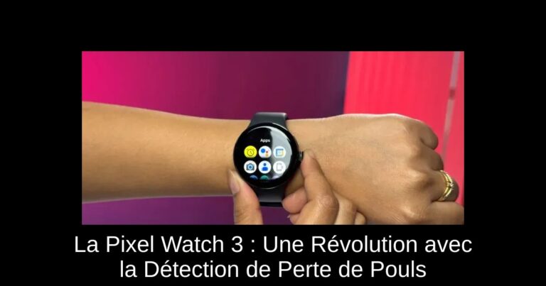 La Pixel Watch 3 : Une Révolution avec la Détection de Perte de Pouls