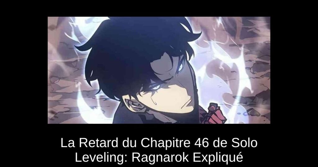 La Retard du Chapitre 46 de Solo Leveling: Ragnarok Expliqué
