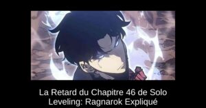 La Retard du Chapitre 46 de Solo Leveling: Ragnarok Expliqué