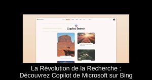 La Révolution de la Recherche : Découvrez Copilot de Microsoft sur Bing