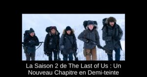 La Saison 2 de The Last of Us : Un Nouveau Chapitre en Demi-teinte