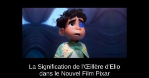 La Signification de l’Œillère d’Elio dans le Nouvel Film Pixar