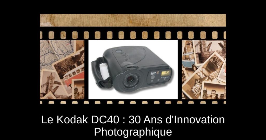 Le Kodak DC40 : 30 Ans d&rsquo;Innovation Photographique