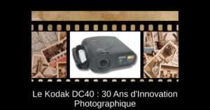Le Kodak DC40 : 30 Ans d’Innovation Photographique