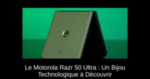 Le Motorola Razr 50 Ultra : Un Bijou Technologique à Découvrir