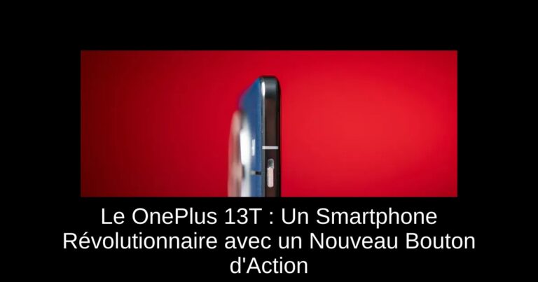 Le OnePlus 13T : Un Smartphone Révolutionnaire avec un Nouveau Bouton d'Action