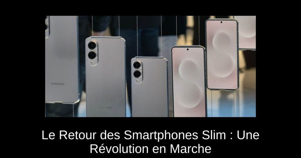 Le Retour des Smartphones Slim : Une Révolution en Marche